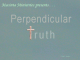 Studies in Perpendicular Truth